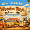 Where to Find the Best Wooden Toys in Australia
